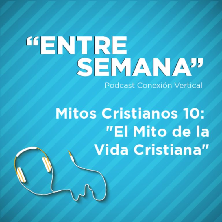 Mitos Cristianos 10: "El Mito de la Vida Cristiana"